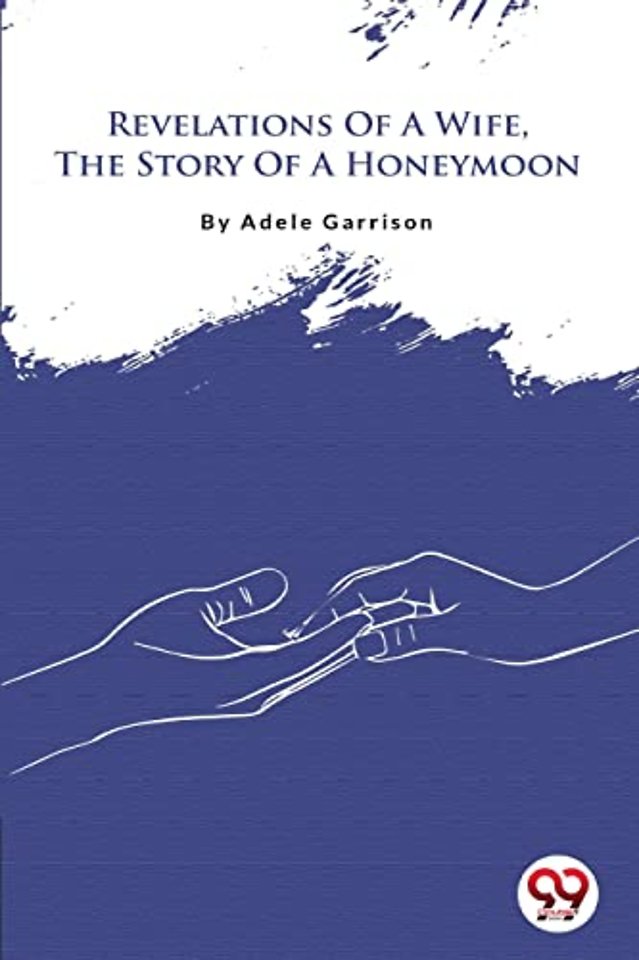 Revelations of a Wife, the Story of a Honeymoon