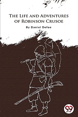 The Life and Adventures of Robinson Crusoe
