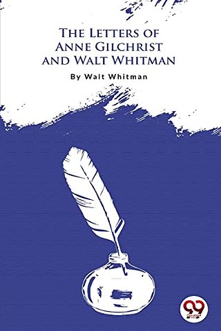 The Letters of Anne Gilchrist and Walt Whitman