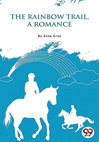 The Rainbow Trail,a Romance