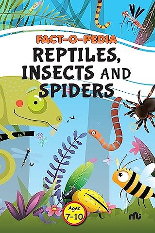 Fact-O-Pedia Reptiles, Insects and Spiders