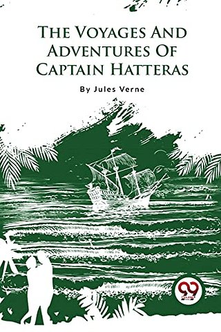 The Voyages and Adventures of Captain Hatteras