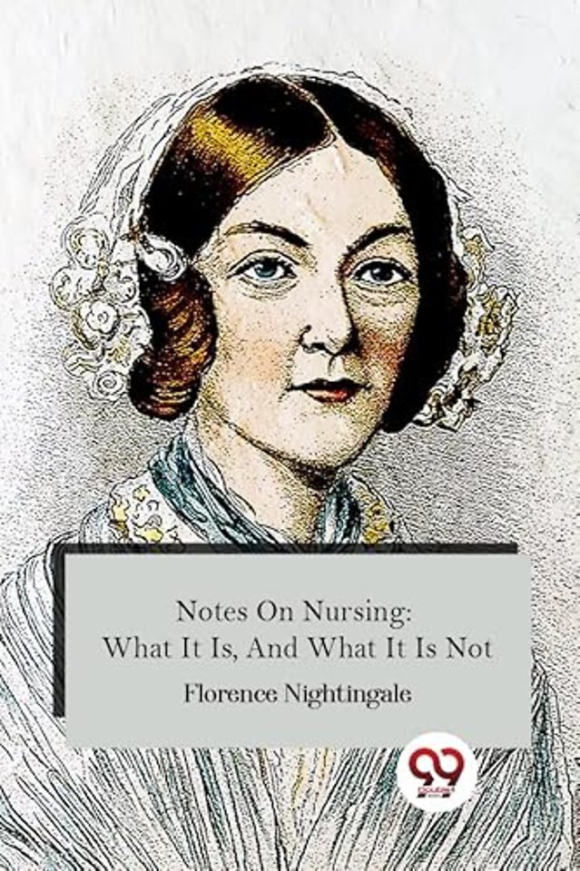 Notes On Nursing: What It Is, And What It Is Not