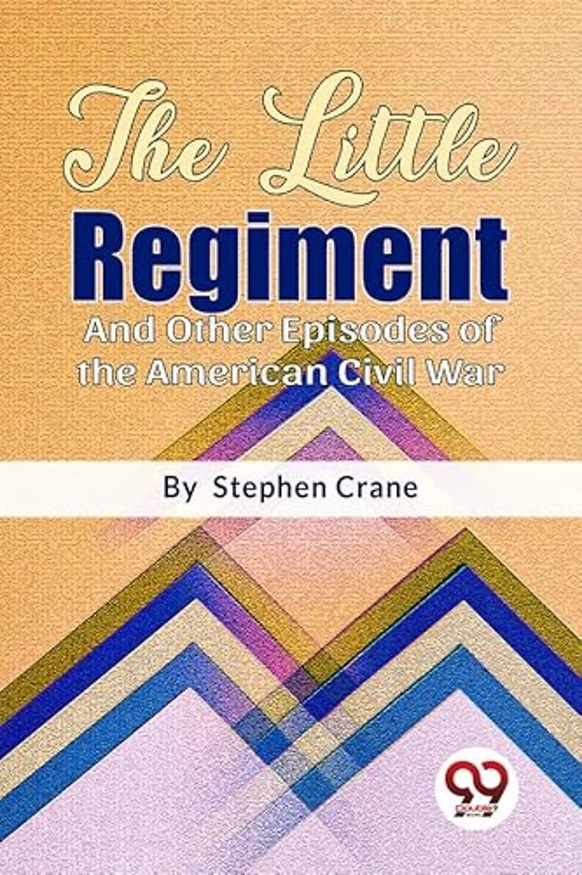 The Little Regiment and Other Episodes of the American Civil War