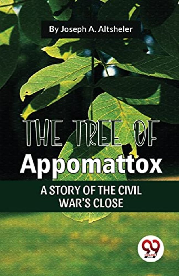 The Tree of Appomattox a Story of the Civil War's Close