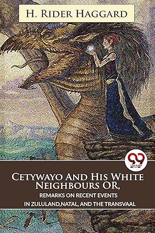 Cetywayo and His White Neighbours or, Remarks on Recent Events in Zululand,Natal, and the Transvaal