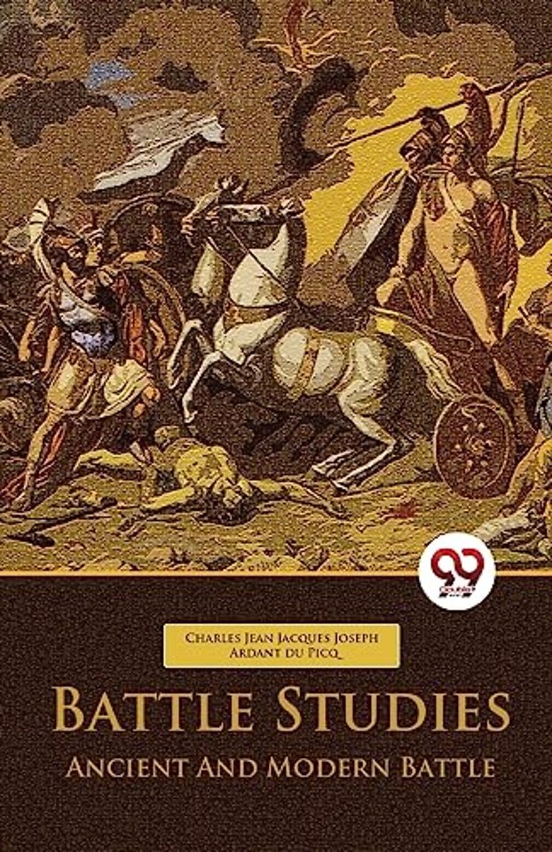 Battle Studies Ancient and Modern Battle