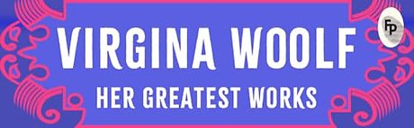 Virginia Woolf: Her Greatest Works (To the Lighthouse, A Room of One's Own, and Mrs. Dalloway)