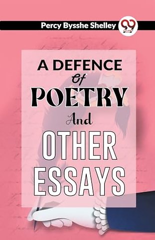 A Defence of Poetry and Other Essays