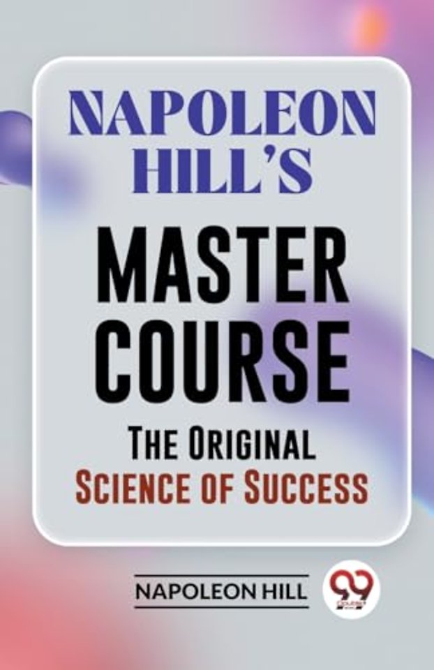 Napoleon Hill?S Master Course the Original Science of Success