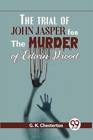 The Trial of John Jasper for the Murder of Edwin Drood