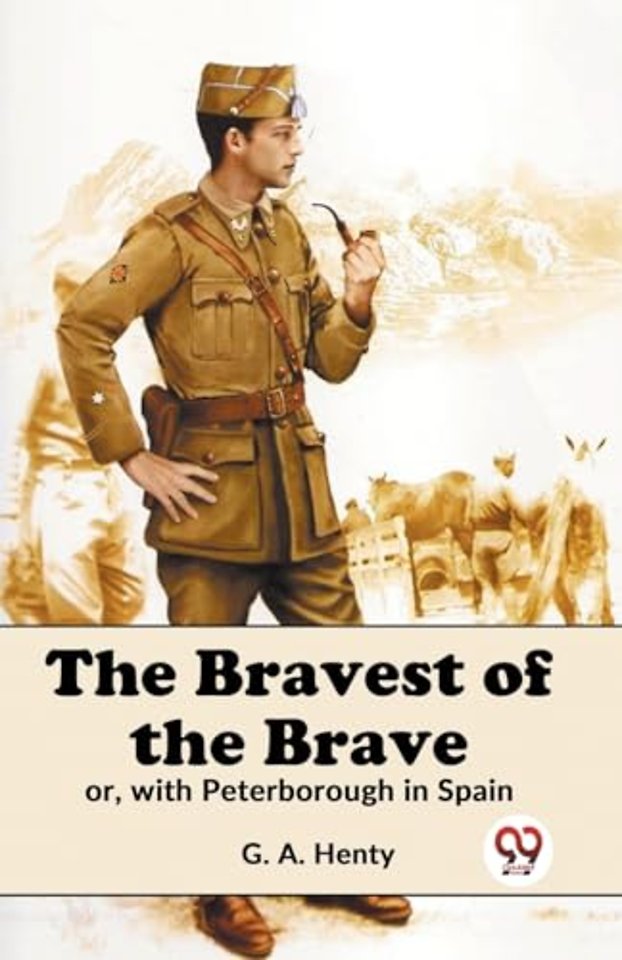 The Bravest of the Brave or, with Peterborough in Spain