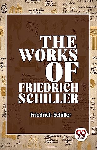 The Works of Friedrich Schiller