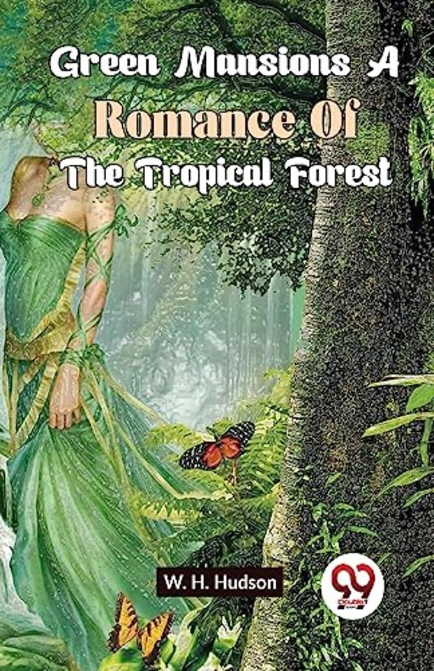 Green Mansions a Romance of the Tropical Forest