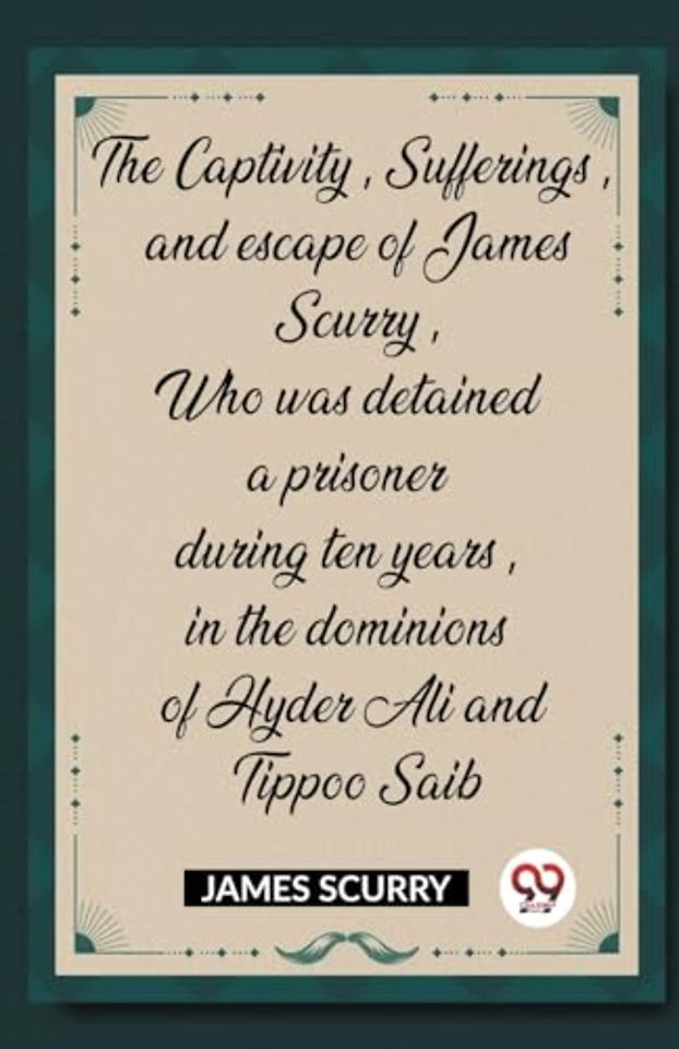 The Captivity, Sufferings, and escape of James Scurry