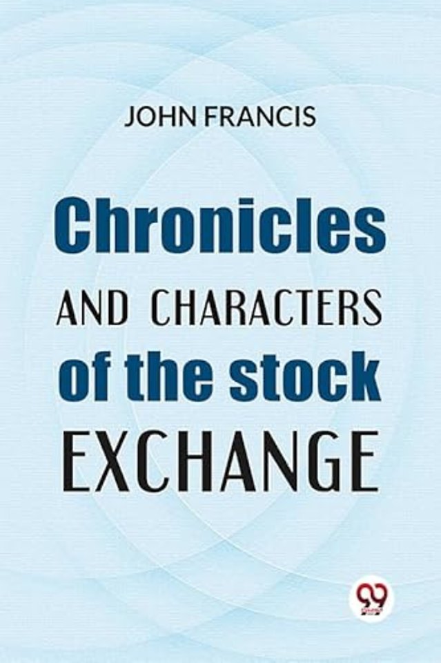 Chronicles And Characters Of The Stock Exchange