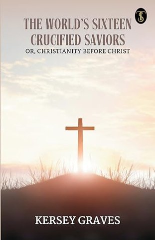 The World's Sixteen Crucified Saviors (EditionFirst)