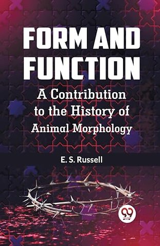 Form and Function a Contribution to the History of Animal Morphology