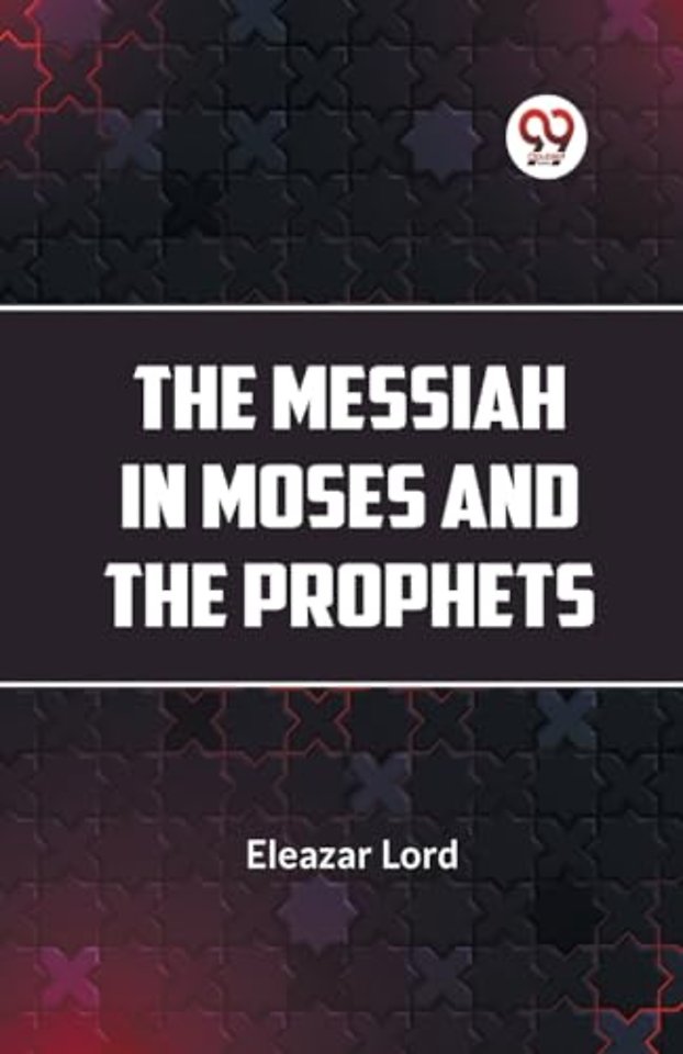 The Messiah in Moses and the Prophets
