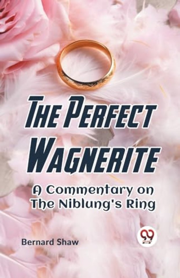 The Perfect Wagnerite a Commentary on the Niblung's Ring