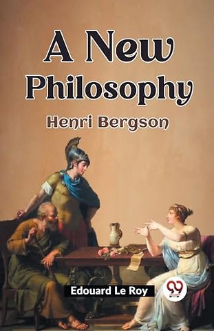 A New Philosophy Henri Bergson