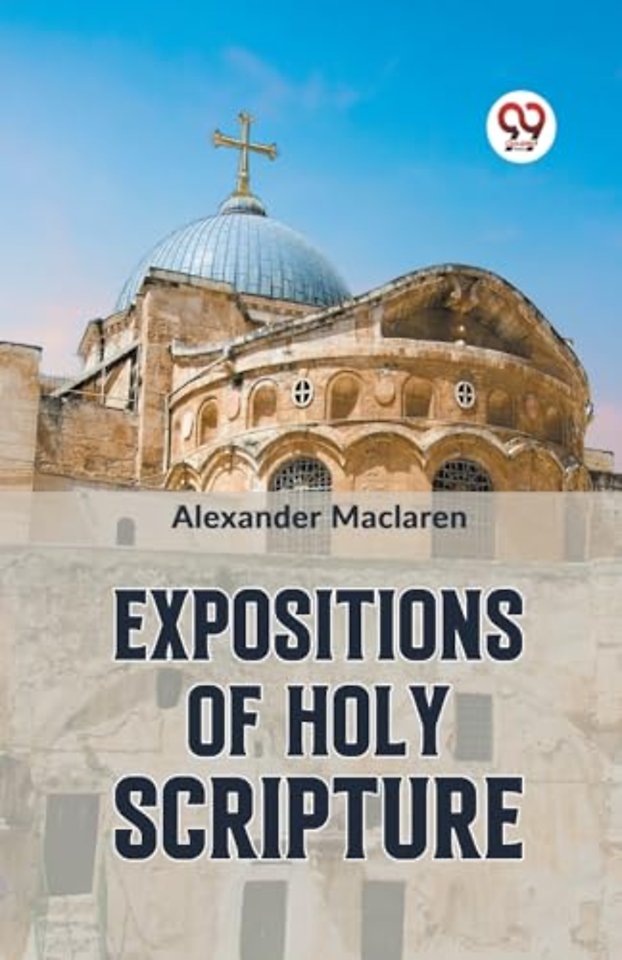 Expositions of Holy Scripturesecond Corinthians, Galatians, and Philippians,Chapters I to End,Colossians, Thessalonians, and First Timothy