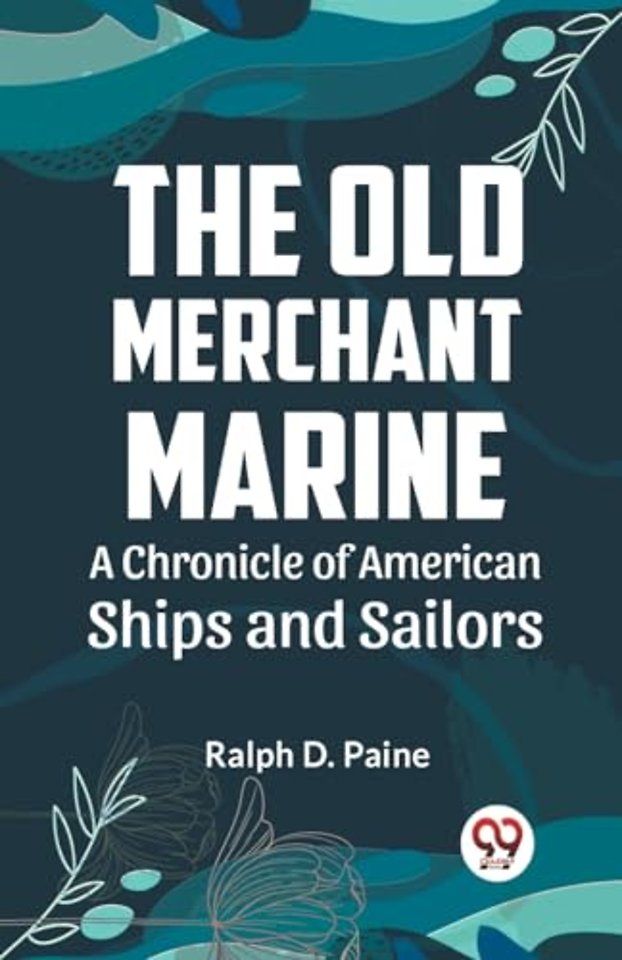 The Old Merchant Marine  a Chronicle of American Ships and Sailors