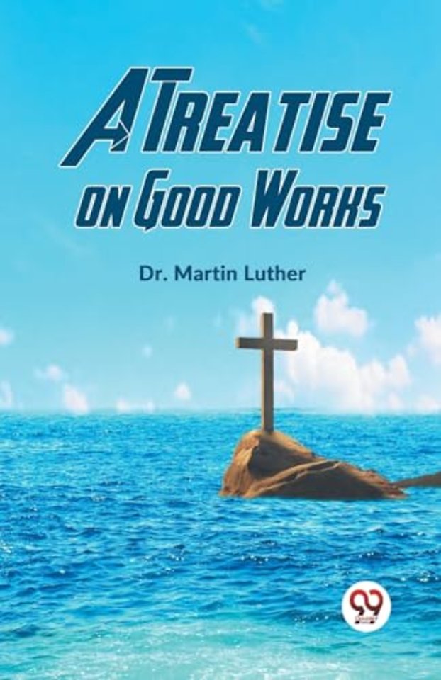 A Treatise on Good Works