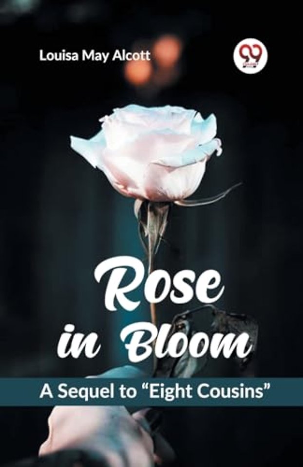 Rose in Bloom a Sequel to ?Eight Cousins?
