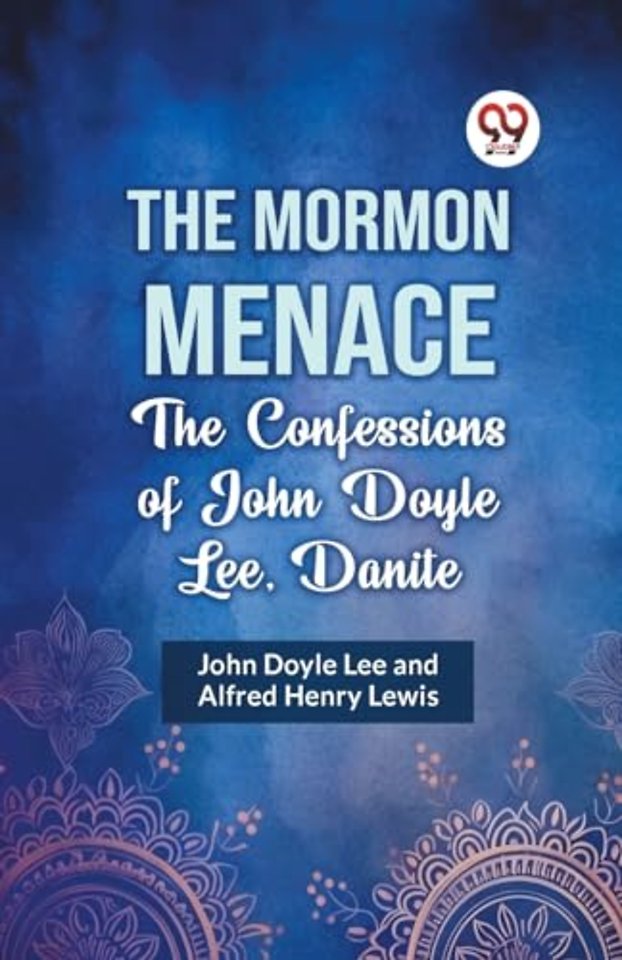 The Mormon Menace the Confessions of John Doyle Lee, Danite