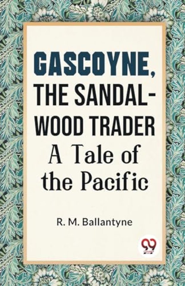 Gascoyne, the Sandal-Wood Trader a Tale of the Pacific