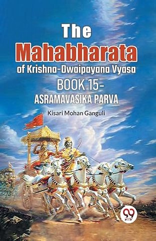 The Mahabharata of krishna -dwaipayana vyasa Book 15 -asramavasika parva (Edition2023)