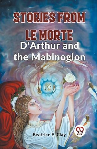 Stories from Le Morte D'Arthur and the Mabinogion (Edition2023)