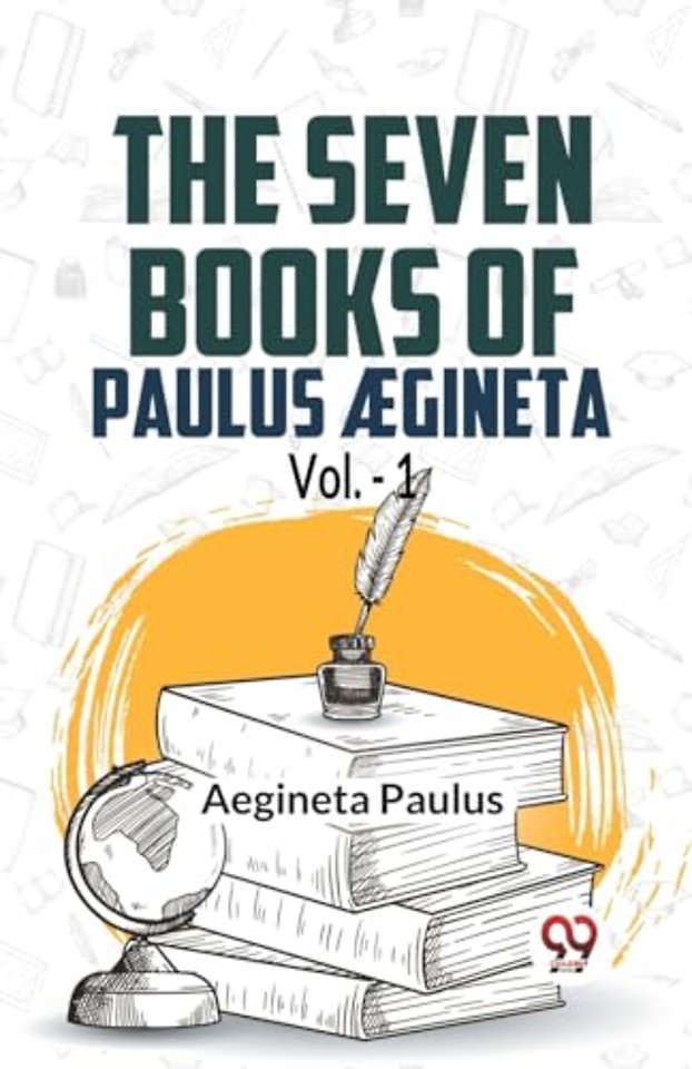 The seven books of Paulus Ægineta, volume 1 (Edition2023)