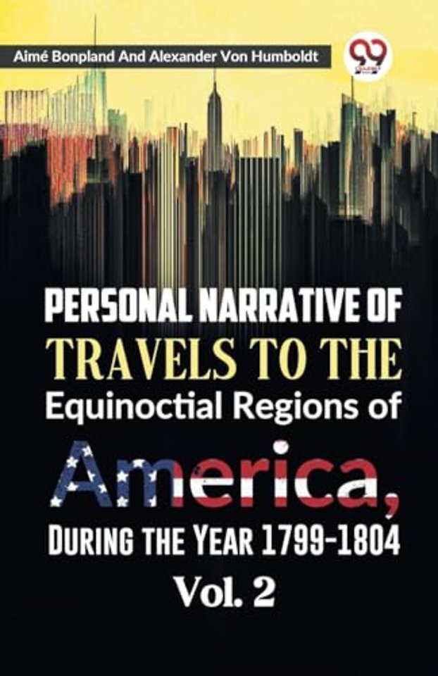 Personal Narrative of Travels to the Equinoctial Regions of America, During the Year 1799-1804