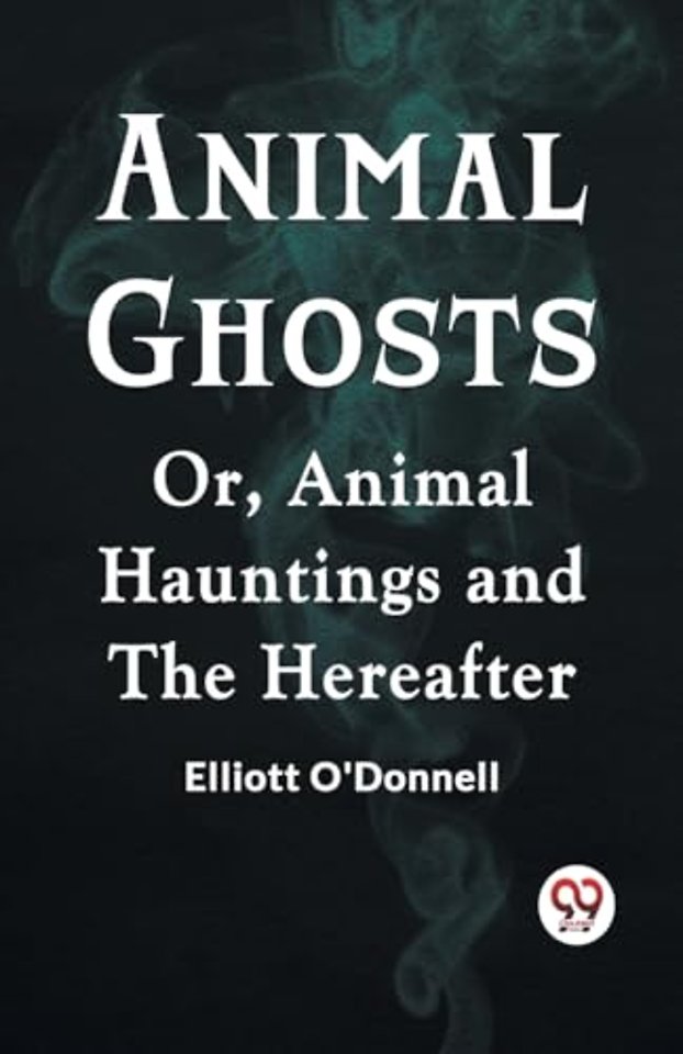 Animal GhostsOr, Animal Hauntings and the Hereafter (Edition2023)