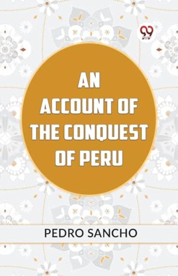 AN ACCOUNT OF THE CONQUEST OF PERU (Edition2023)