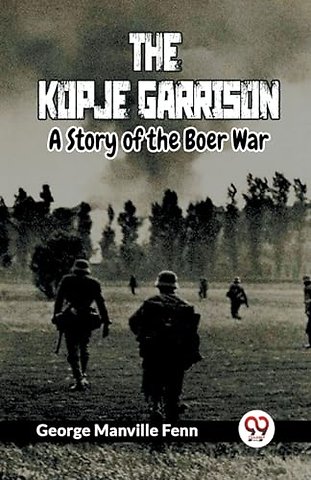 The Kopje GarrisonA Story of the Boer War (Edition2023)