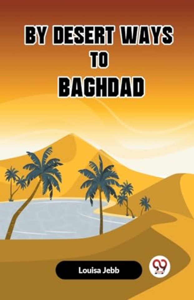 By Desert Ways to Baghdad (Edition2023)