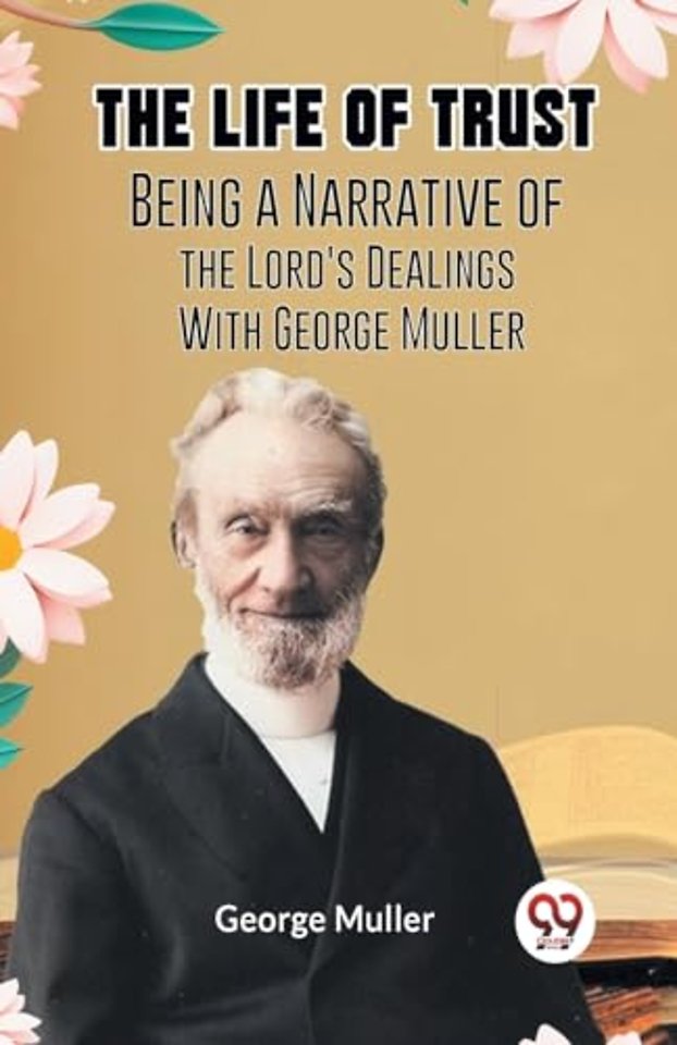 The Life of TrustBeing a Narrative of the Lord's Dealings With George Muller (Edition2023)