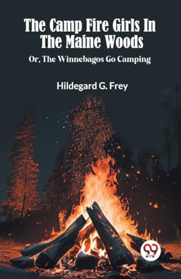 The Camp Fire Girls In The Maine Woods Or, The Winnebagos Go Camping