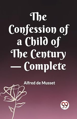 The Confession of a Child of the Century — Complete (Edition2023)