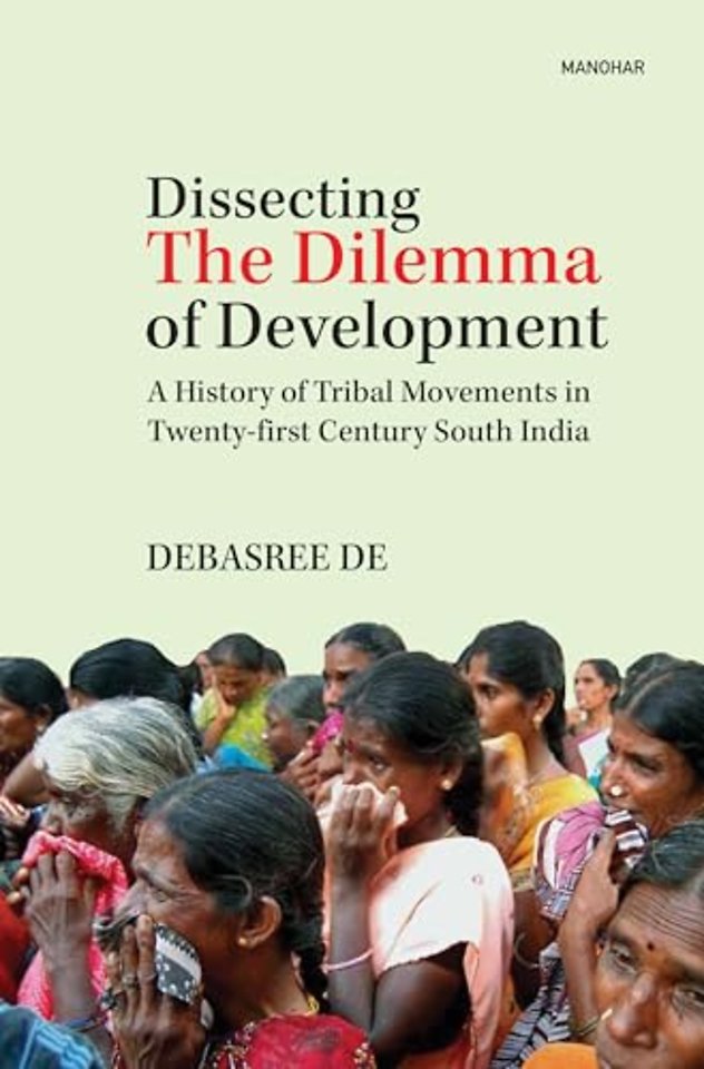 Dissecting the Dilemma of Development – A History of Tribal Movement in Twenty–first Century South India