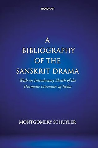 A Bibliography of Sanskrit Drama – With an Introductory Sketch of the Dramatic Literature of India