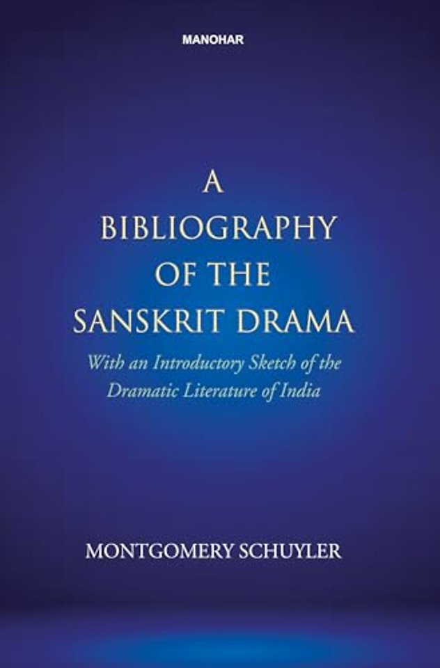 A Bibliography of Sanskrit Drama – With an Introductory Sketch of the Dramatic Literature of India