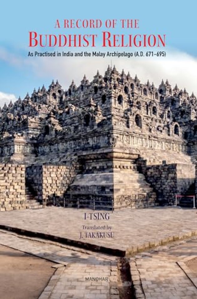 A Record of the Buddhist Religion – As Practised in India and the Malay Archipelago (a.D. 671–695)