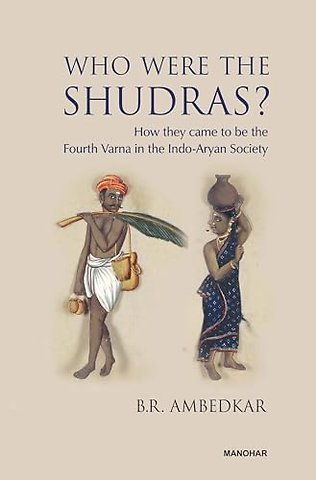 Who Were the Shudras? – How They Came to Be the Fourth Varna in the Indo–Aryan Society