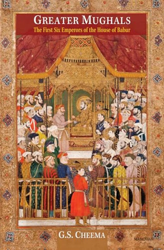 Greater Mughals – The First Six Emperors of the House of Babur