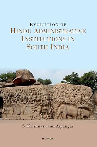 Evolution of Hindu Adminitrative Institutions in South India