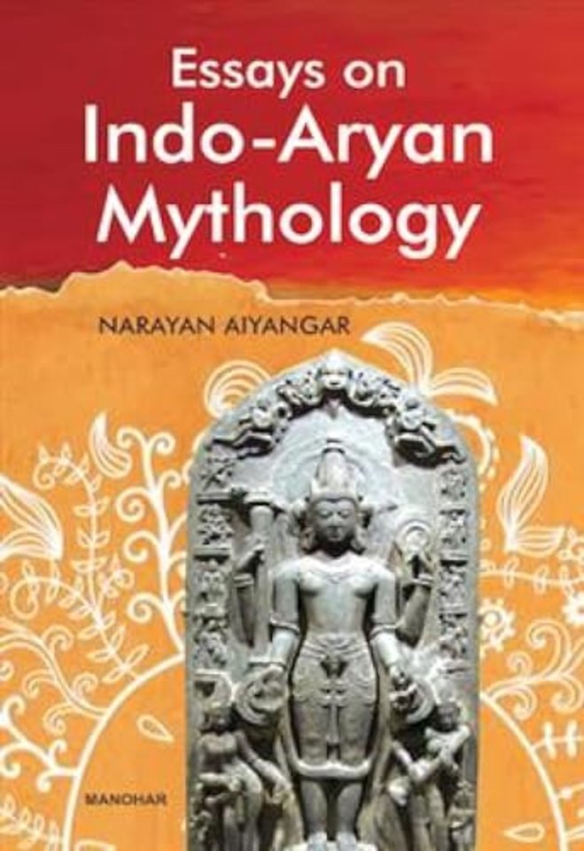 Essays on Indo–Aryan Mythology – Parokshapriya Iva Hi Devah Pratyakshadvishah